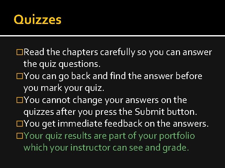 Quizzes �Read the chapters carefully so you can answer the quiz questions. �You can