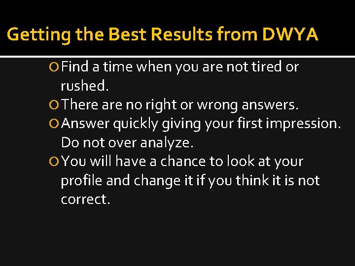 Getting the Best Results from DWYA Find a time when you are not tired