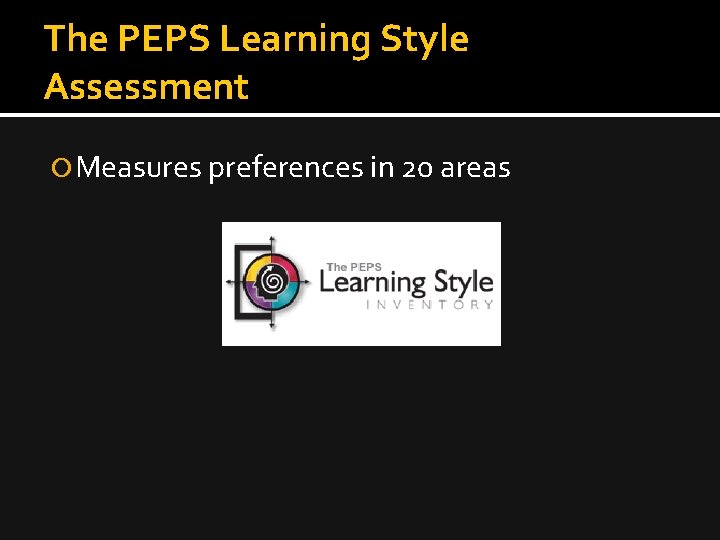 The PEPS Learning Style Assessment Measures preferences in 20 areas 