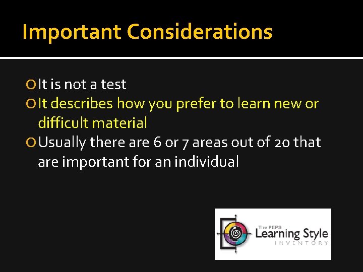 Important Considerations It is not a test It describes how you prefer to learn