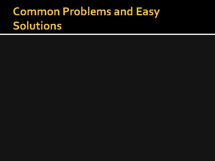 Common Problems and Easy Solutions 