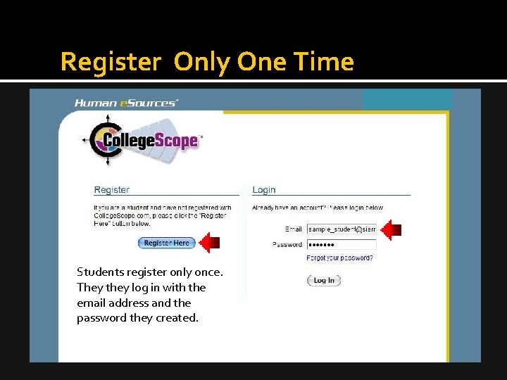 Register Only One Time Students register only once. They they log in with the