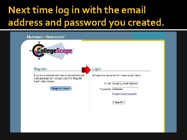 Next time log in with the email address and password you created. 