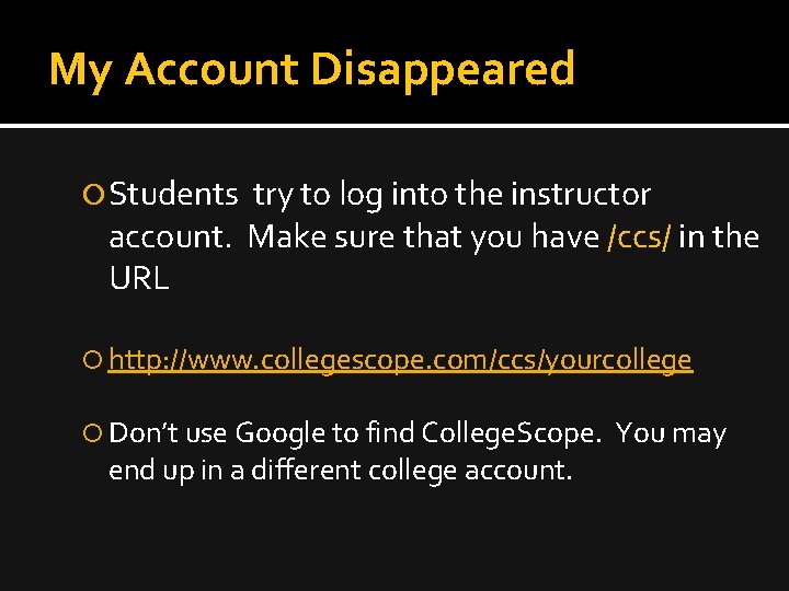 My Account Disappeared Students try to log into the instructor account. Make sure that