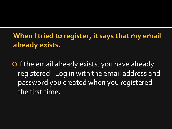 When I tried to register, it says that my email already exists. If the