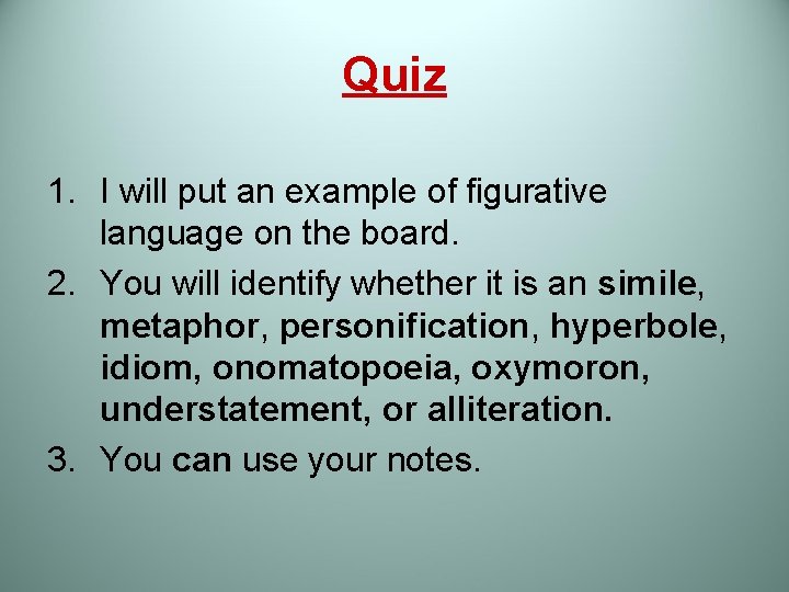 Quiz 1. I will put an example of figurative language on the board. 2.