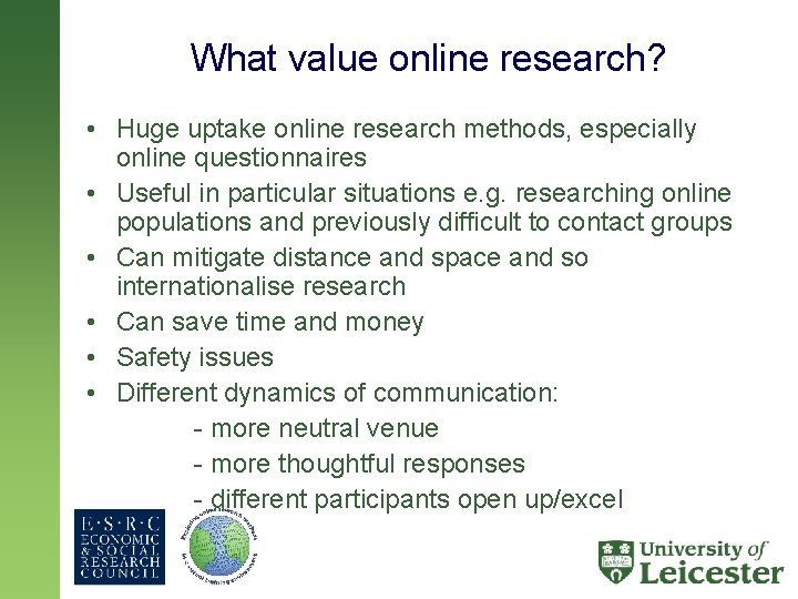 What value online research? • Huge uptake online research methods, especially online questionnaires •