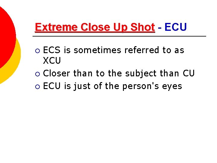 Extreme Close Up Shot - ECU ECS is sometimes referred to as XCU ¡