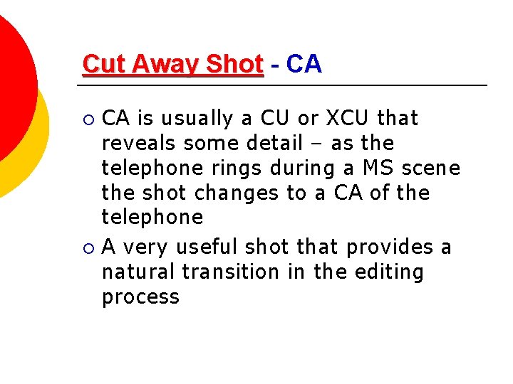 Cut Away Shot - CA CA is usually a CU or XCU that reveals