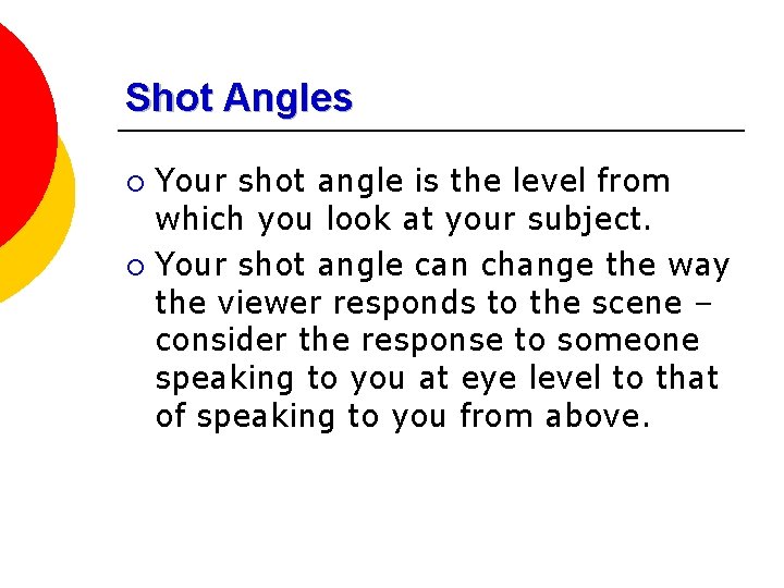 Shot Angles Your shot angle is the level from which you look at your