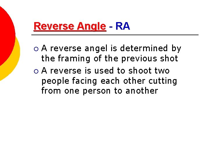 Reverse Angle - RA A reverse angel is determined by the framing of the