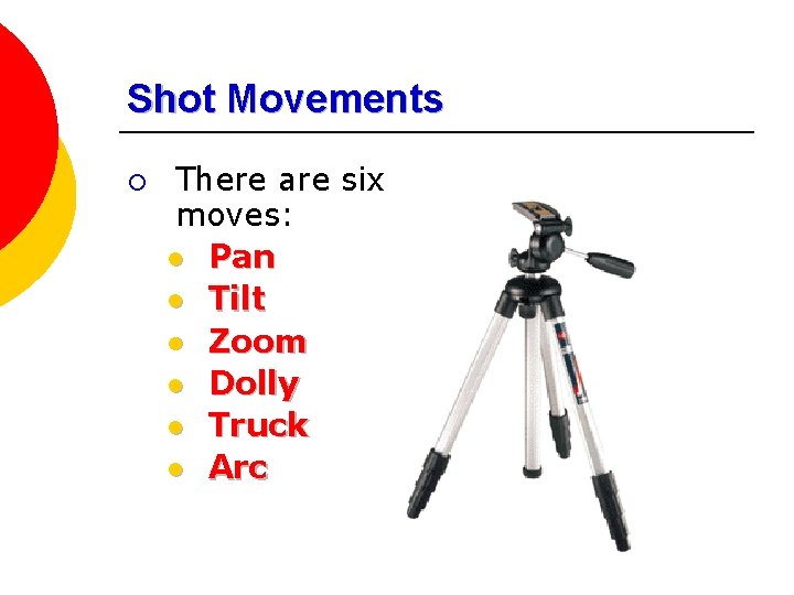 Shot Movements ¡ There are six moves: l Pan l Tilt l Zoom l