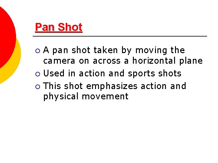 Pan Shot A pan shot taken by moving the camera on across a horizontal