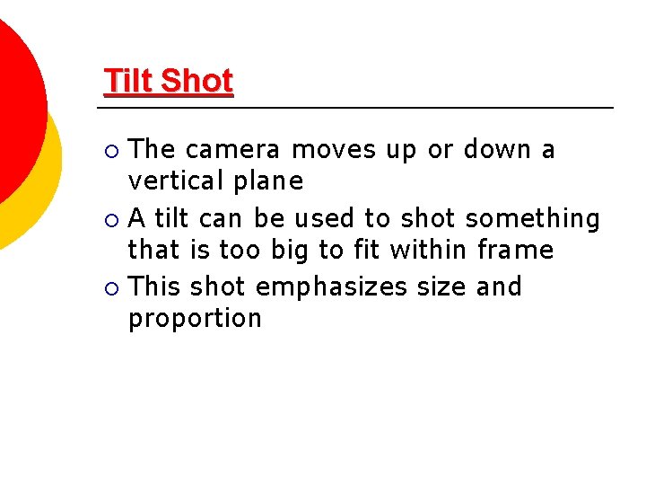 Tilt Shot The camera moves up or down a vertical plane ¡ A tilt