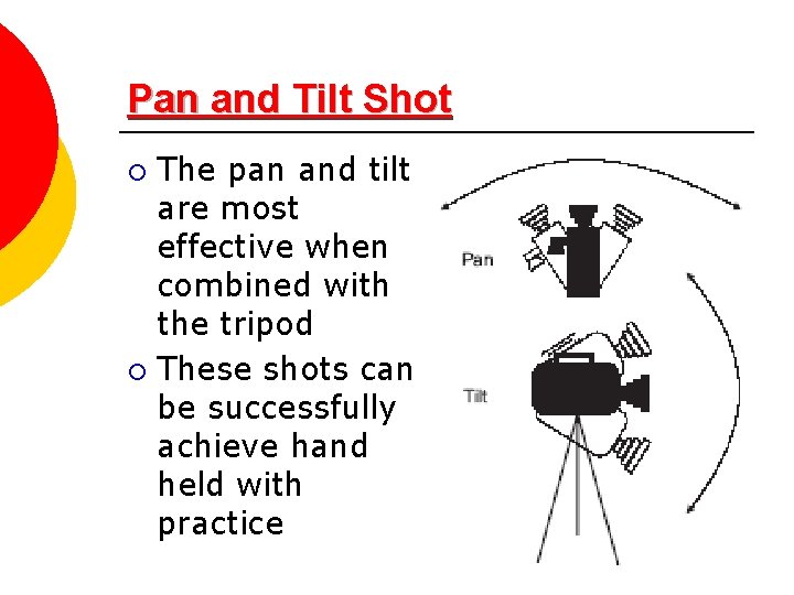 Pan and Tilt Shot The pan and tilt are most effective when combined with