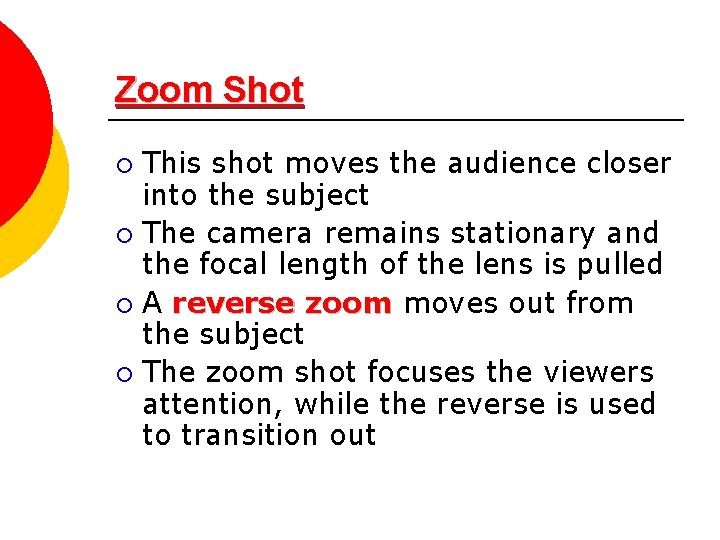 Zoom Shot This shot moves the audience closer into the subject ¡ The camera