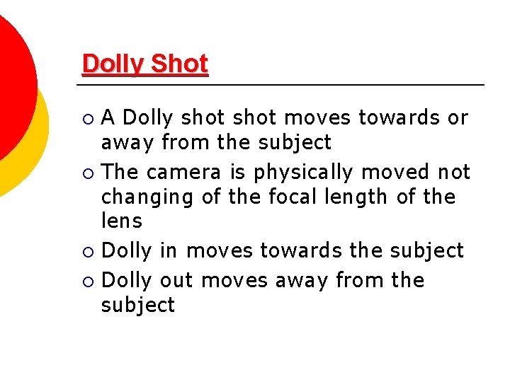 Dolly Shot A Dolly shot moves towards or away from the subject ¡ The