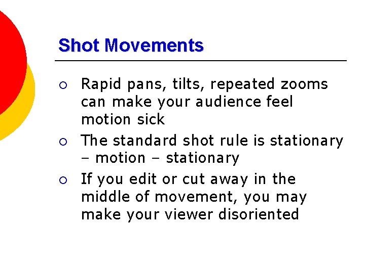 Shot Movements ¡ ¡ ¡ Rapid pans, tilts, repeated zooms can make your audience