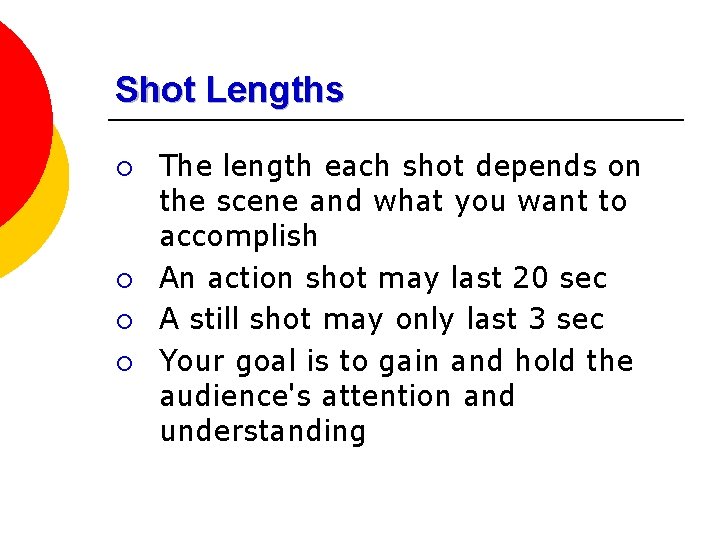 Shot Lengths ¡ ¡ The length each shot depends on the scene and what