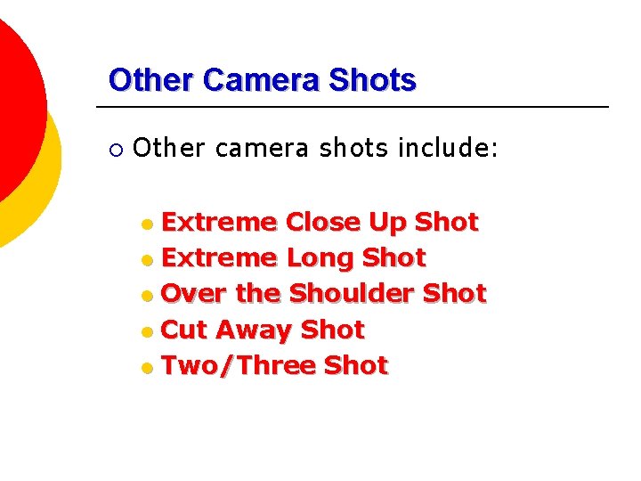 Other Camera Shots ¡ Other camera shots include: Extreme Close Up Shot l Extreme