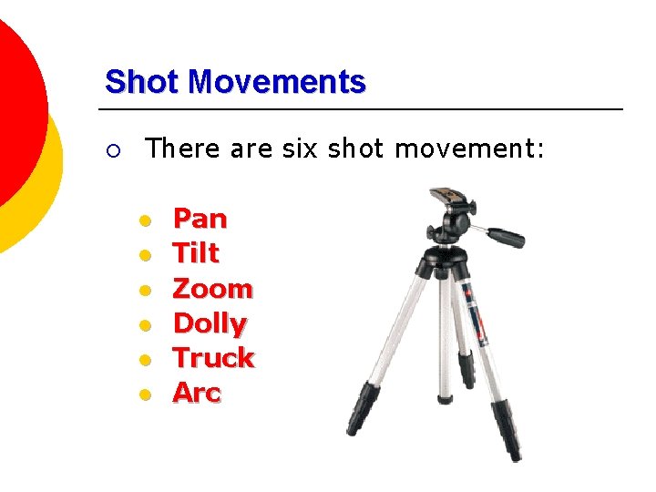 Shot Movements ¡ There are six shot movement: l l l Pan Tilt Zoom