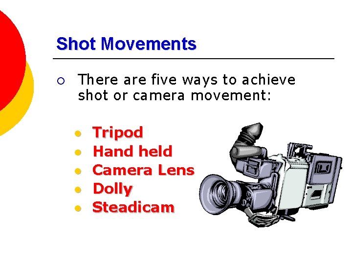 Shot Movements ¡ There are five ways to achieve shot or camera movement: l