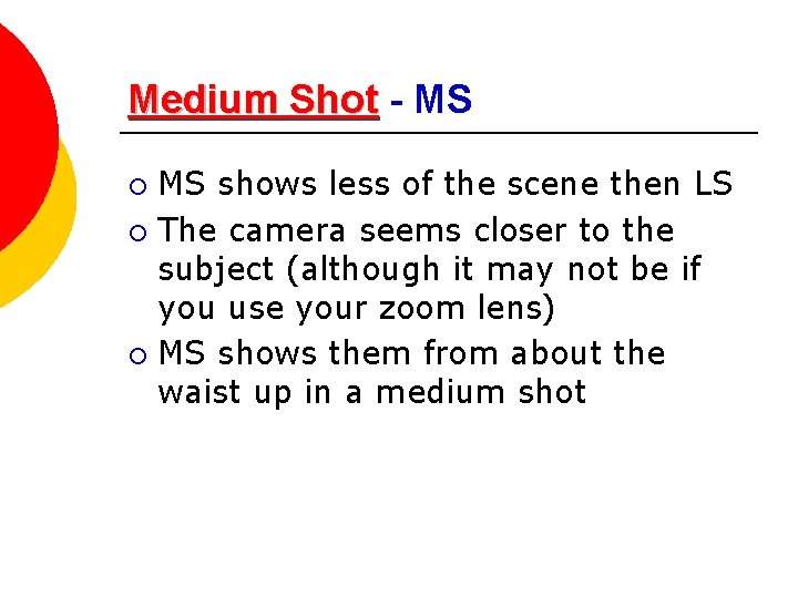 Medium Shot - MS MS shows less of the scene then LS ¡ The
