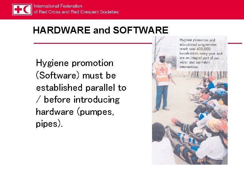 HARDWARE and SOFTWARE Hygiene promotion (Software) must be established parallel to / before introducing