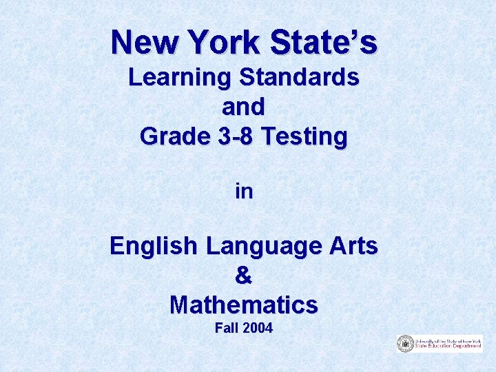 New York State’s Learning Standards and Grade 3 -8 Testing in English Language Arts