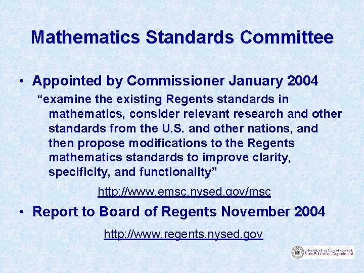Mathematics Standards Committee • Appointed by Commissioner January 2004 “examine the existing Regents standards