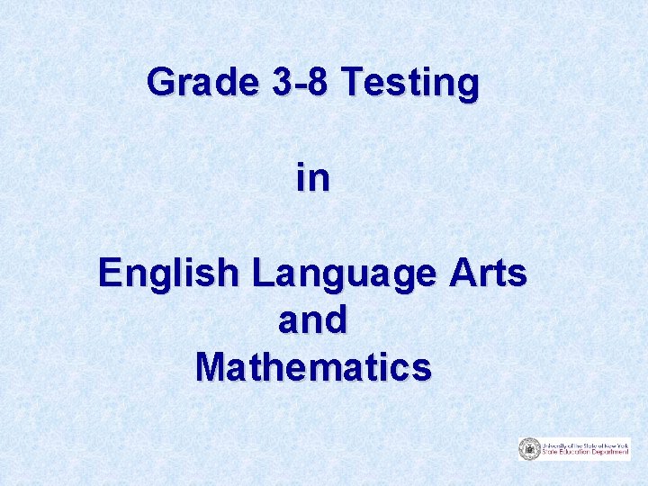 Grade 3 -8 Testing in English Language Arts and Mathematics 