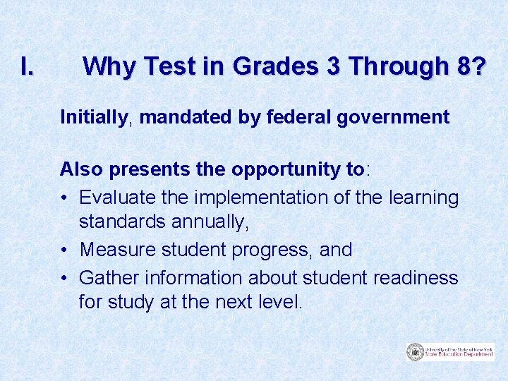 I. Why Test in Grades 3 Through 8? Initially, mandated by federal government Also