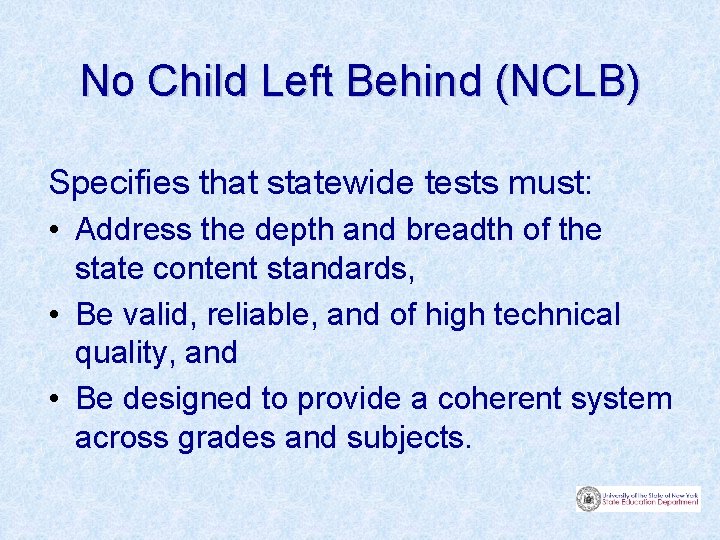 No Child Left Behind (NCLB) Specifies that statewide tests must: • Address the depth
