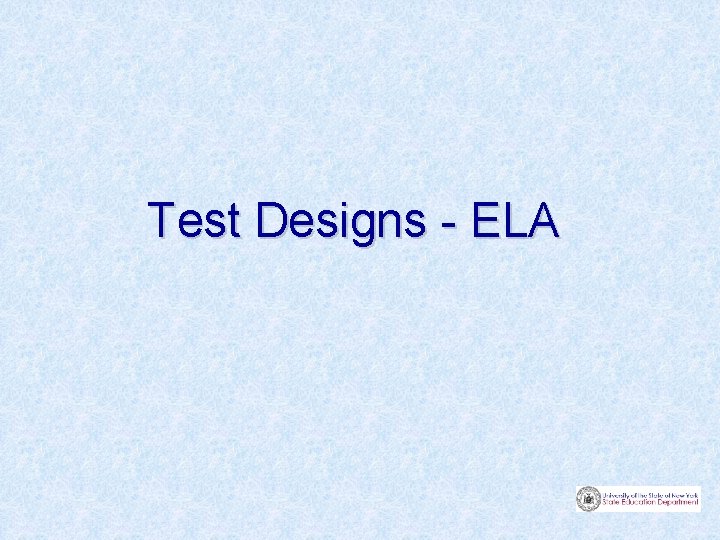 Test Designs - ELA 