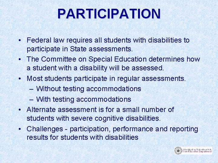 PARTICIPATION • Federal law requires all students with disabilities to participate in State assessments.