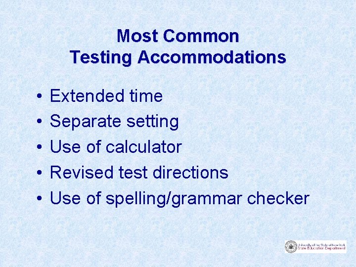 Most Common Testing Accommodations • • • Extended time Separate setting Use of calculator