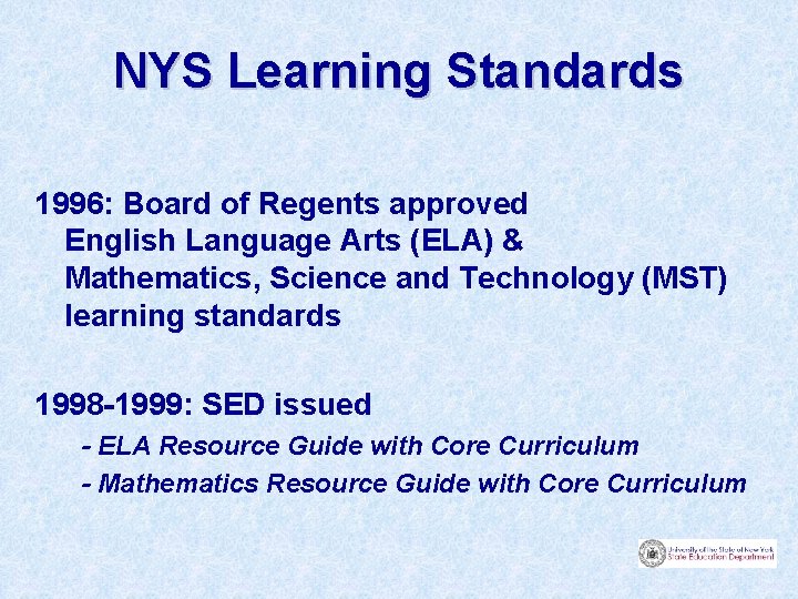 NYS Learning Standards 1996: Board of Regents approved English Language Arts (ELA) & Mathematics,
