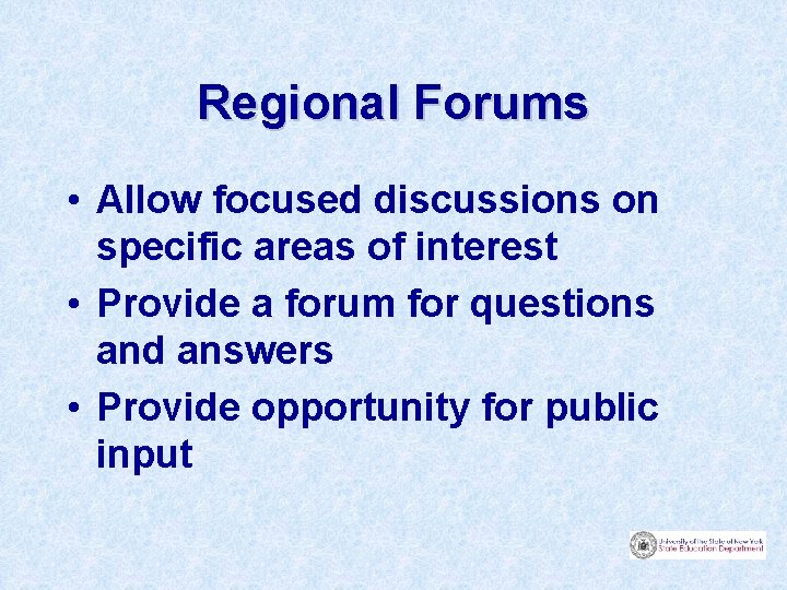 Regional Forums • Allow focused discussions on specific areas of interest • Provide a