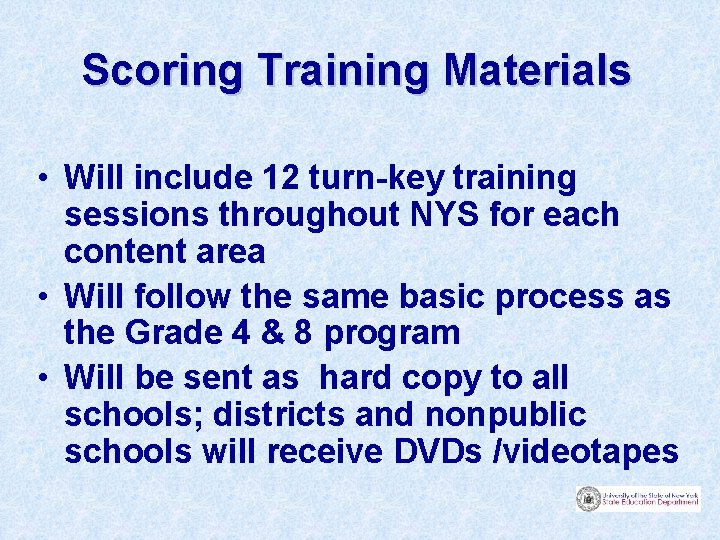 Scoring Training Materials • Will include 12 turn-key training sessions throughout NYS for each