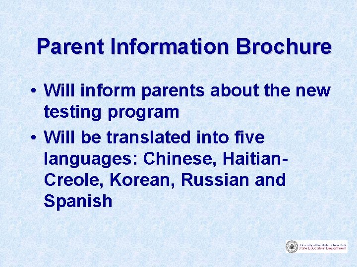 Parent Information Brochure • Will inform parents about the new testing program • Will