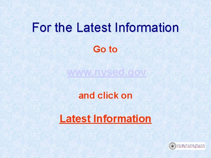 For the Latest Information Go to www. nysed. gov and click on Latest Information