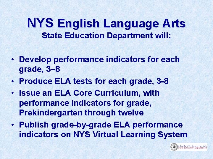 NYS English Language Arts State Education Department will: • Develop performance indicators for each