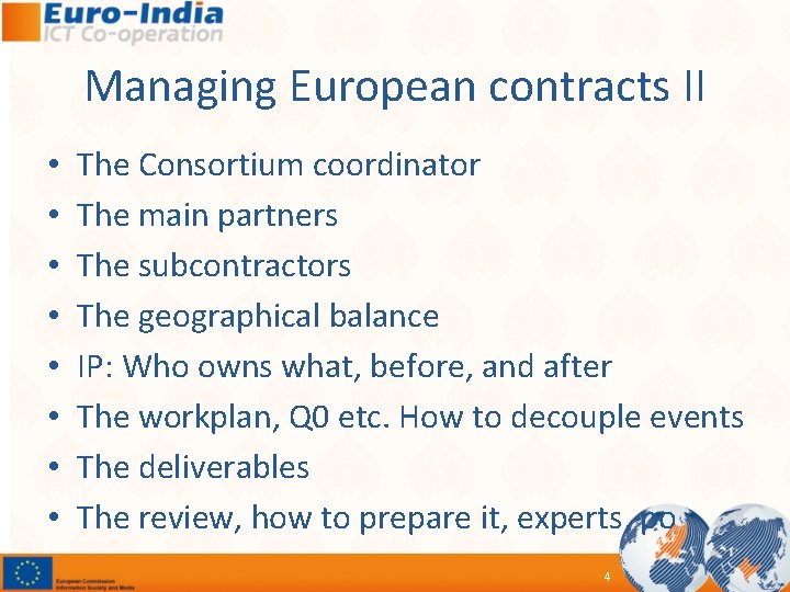 Managing European contracts II • • The Consortium coordinator The main partners The subcontractors