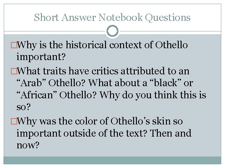 Short Answer Notebook Questions �Why is the historical context of Othello important? �What traits