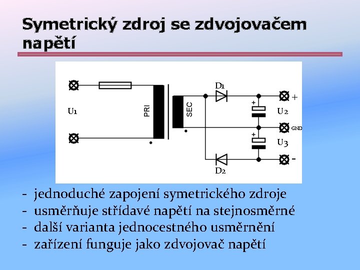 Symetrický zdroj se zdvojovačem napětí D 1 U 1 + U 2 GND U