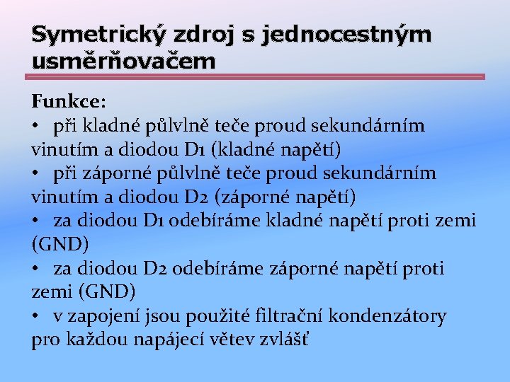 Symetrický zdroj s jednocestným usměrňovačem Funkce: • při kladné půlvlně teče proud sekundárním vinutím