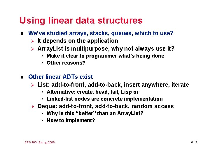 Using linear data structures l We’ve studied arrays, stacks, queues, which to use? Ø