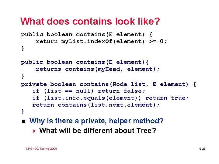 What does contains look like? public boolean contains(E element) { return my. List. index.