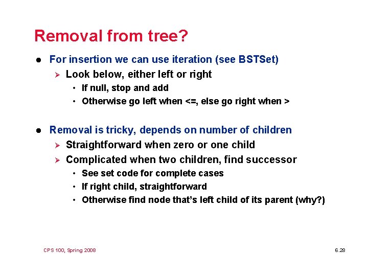 Removal from tree? l For insertion we can use iteration (see BSTSet) Ø Look