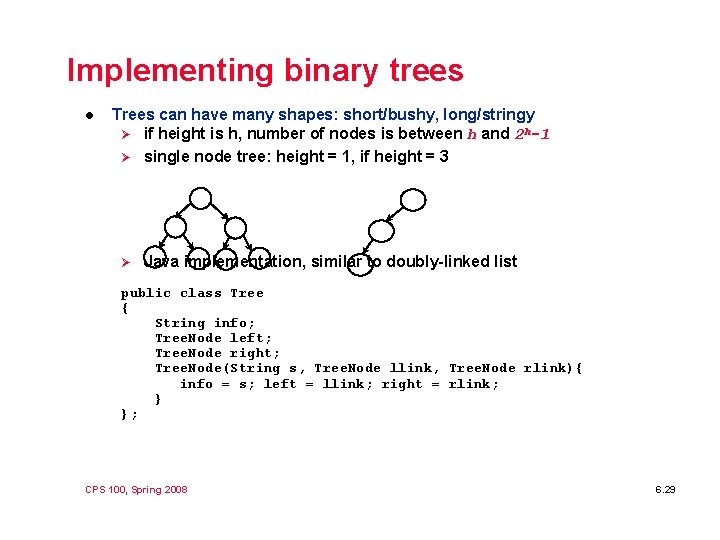 Implementing binary trees l Trees can have many shapes: short/bushy, long/stringy Ø if height